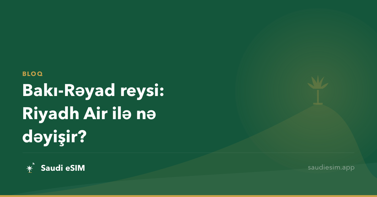 Bakı-Rəyad reysi: Riyadh Air ilə nə dəyişir?