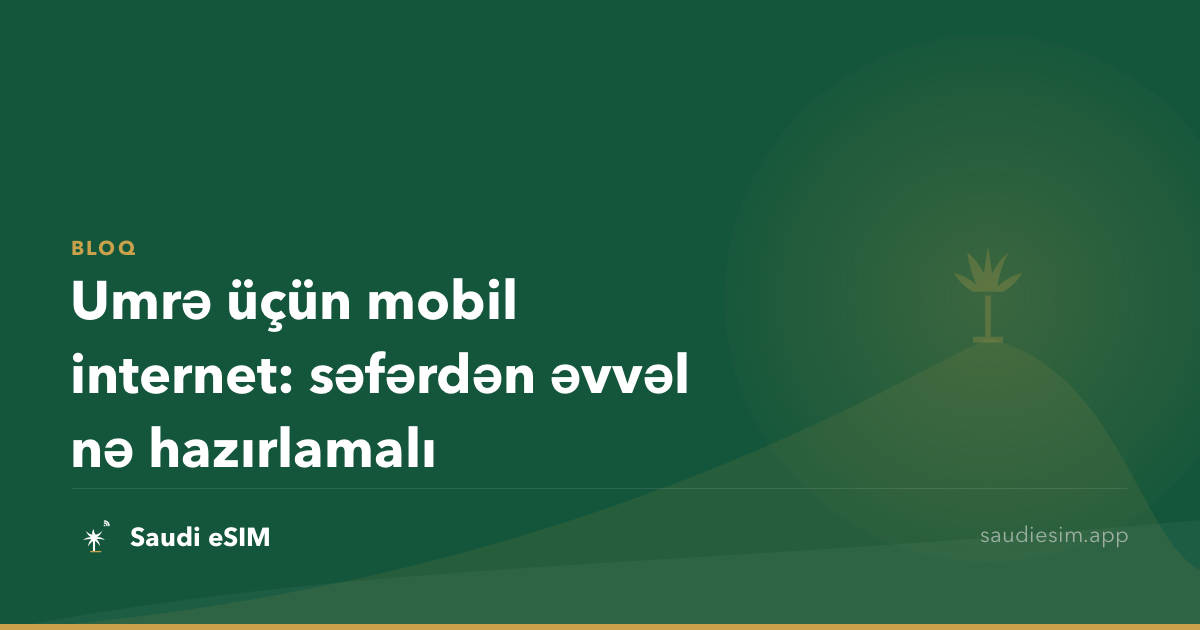 Umrə üçün mobil internet: səfərdən əvvəl nə hazırlamalı