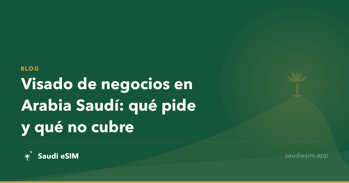 Visado de negocios en Arabia Saudí: qué pide y qué no cubre