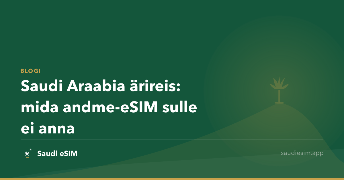 Saudi Araabia ärireis: mida andme-eSIM sulle ei anna