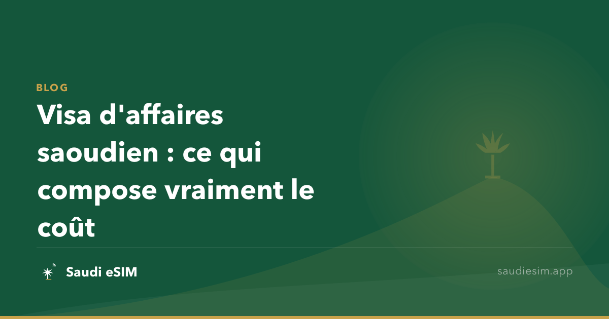 Visa d'affaires saoudien : ce qui compose vraiment le coût