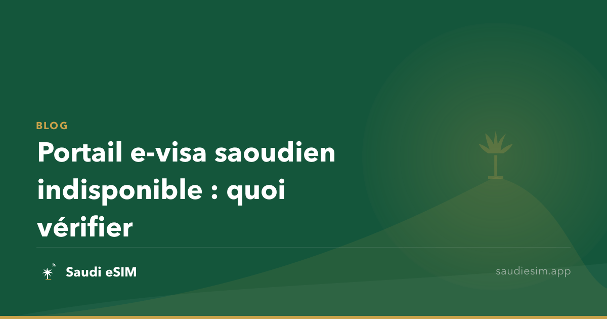 Portail e-visa saoudien indisponible : quoi vérifier