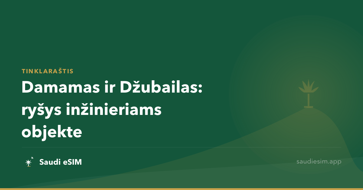 Damamas ir Džubailas: ryšys inžinieriams objekte