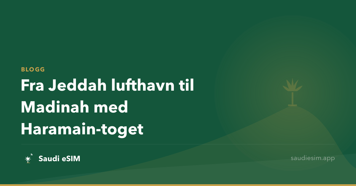 Fra Jeddah lufthavn til Madinah med Haramain-toget