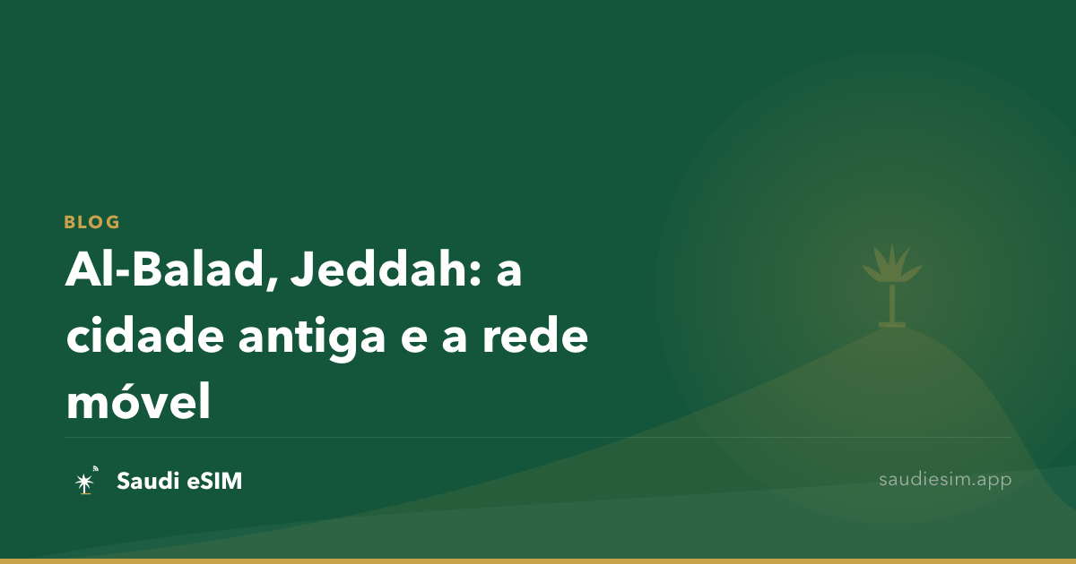 Al-Balad, Jeddah: a cidade antiga e a rede móvel