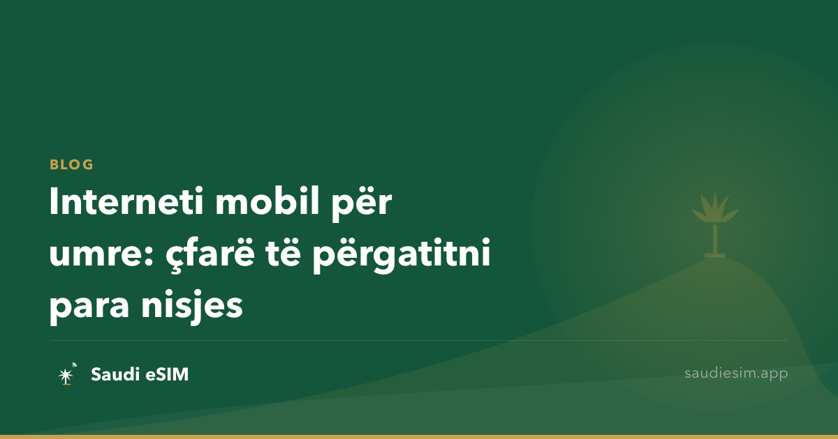 Interneti mobil për umre: çfarë të përgatitni para nisjes